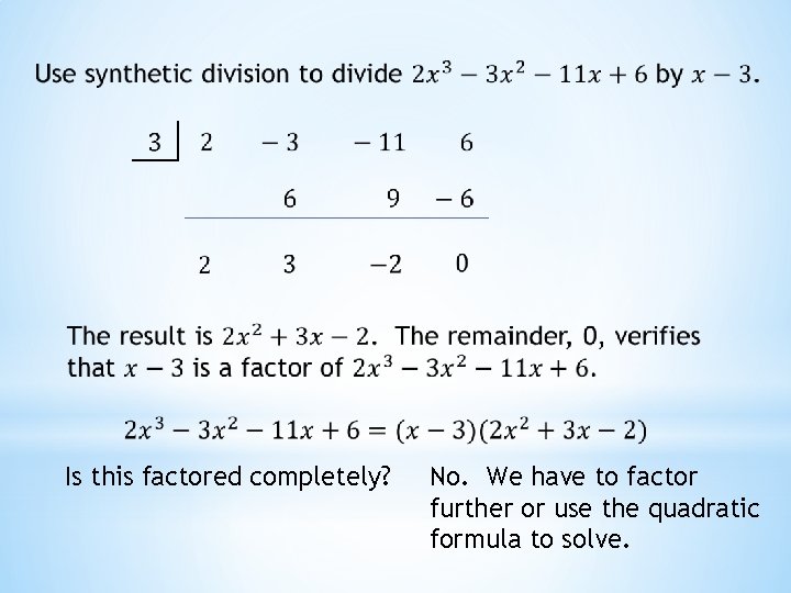 Is this factored completely? No. We have to factor further or use the quadratic