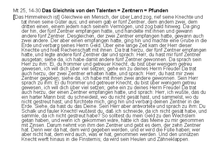 Mt 25, 14 -30 Das Gleichnis von den Talenten = Zentnern = Pfunden [Das
