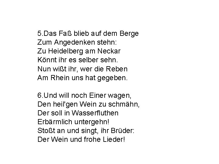 5. Das Faß blieb auf dem Berge Zum Angedenken stehn: Zu Heidelberg am Neckar