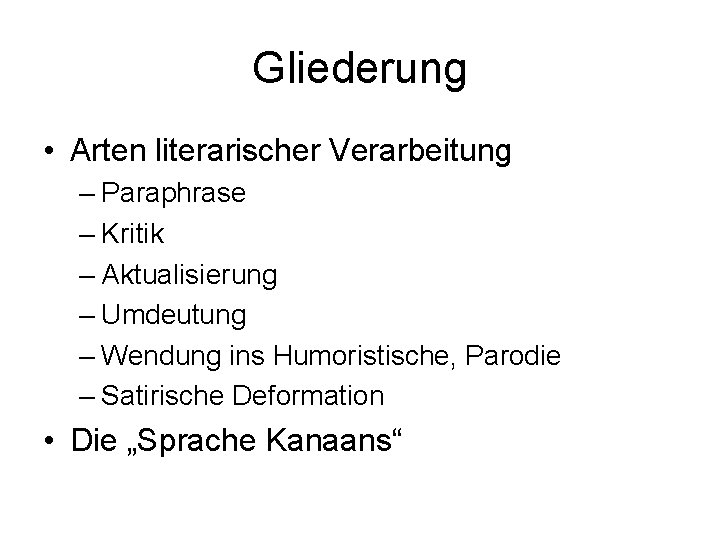 Gliederung • Arten literarischer Verarbeitung – Paraphrase – Kritik – Aktualisierung – Umdeutung –
