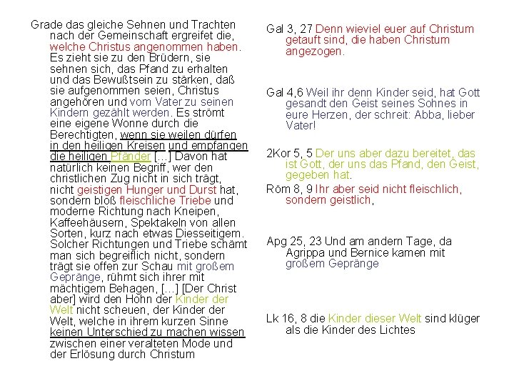 Grade das gleiche Sehnen und Trachten nach der Gemeinschaft ergreifet die, welche Christus angenommen