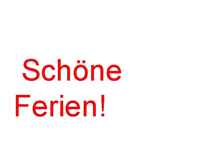 Schöne Ferien! 