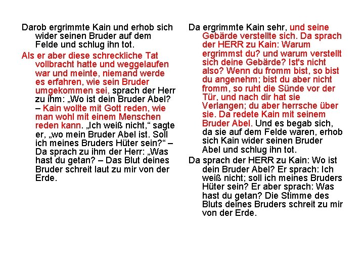 Darob ergrimmte Kain und erhob sich wider seinen Bruder auf dem Felde und schlug