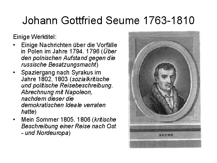 Johann Gottfried Seume 1763 -1810 Einige Werktitel: • Einige Nachrichten über die Vorfälle in