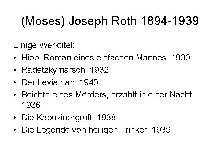 (Moses) Joseph Roth 1894 -1939 Einige Werktitel: • Hiob. Roman eines einfachen Mannes. 1930