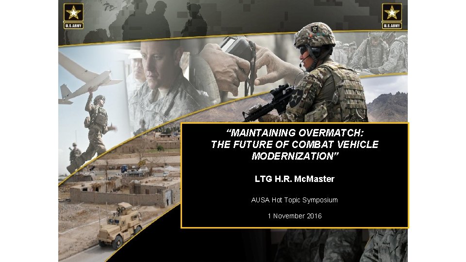 UNCLASSIFIED “MAINTAINING OVERMATCH: THE FUTURE OF COMBAT VEHICLE ARSTAF Day at the MODERNIZATION” Pre-Command