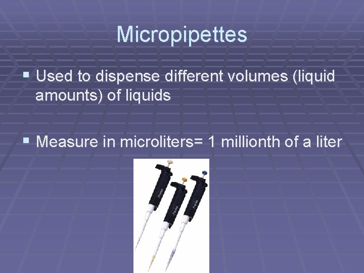 Micropipettes § Used to dispense different volumes (liquid amounts) of liquids § Measure in