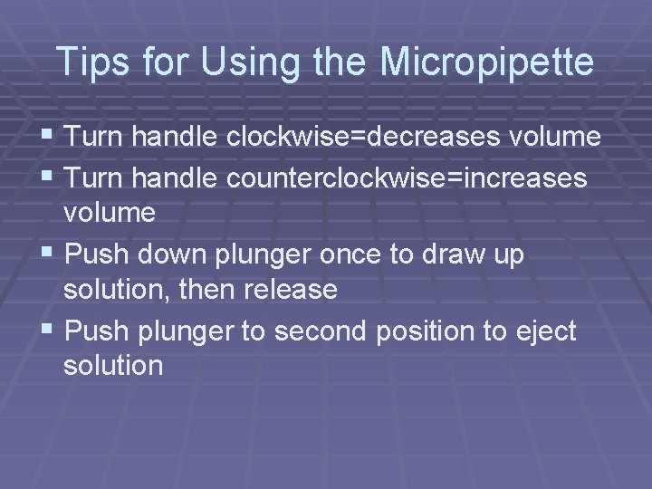 Tips for Using the Micropipette § Turn handle clockwise=decreases volume § Turn handle counterclockwise=increases