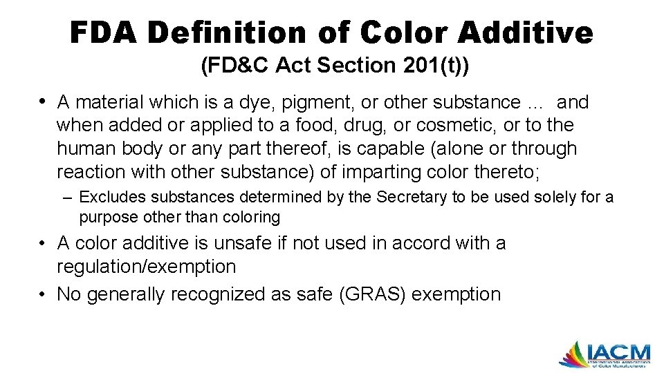 FDA Definition of Color Additive (FD&C Act Section 201(t)) • A material which is