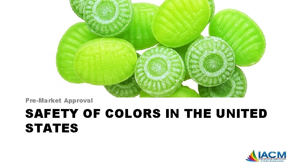 Pre-Market Approval SAFETY OF COLORS IN THE UNITED STATES 