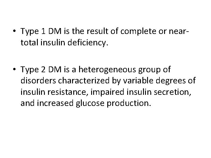  • Type 1 DM is the result of complete or neartotal insulin deficiency.