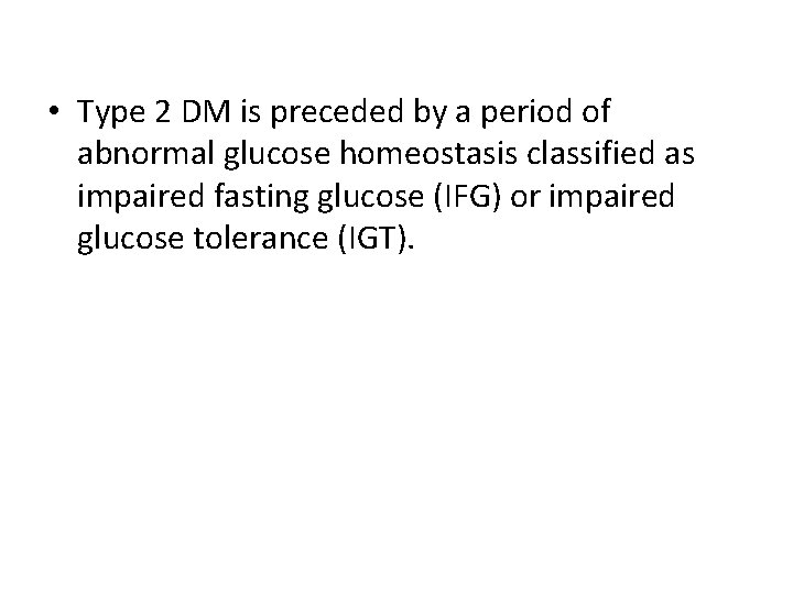  • Type 2 DM is preceded by a period of abnormal glucose homeostasis