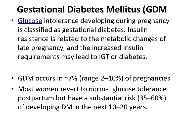 Gestational Diabetes Mellitus (GDM • Glucose intolerance developing during pregnancy is classified as gestational