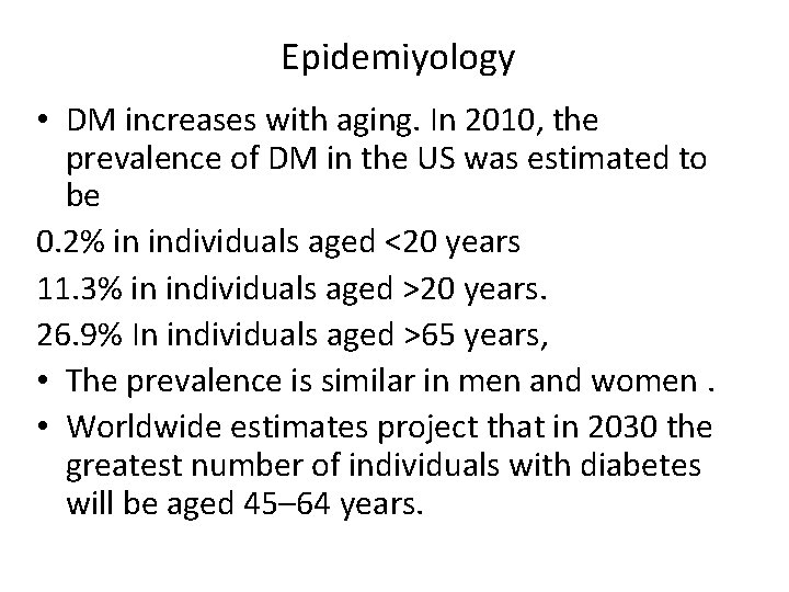 Epidemiyology • DM increases with aging. In 2010, the prevalence of DM in the