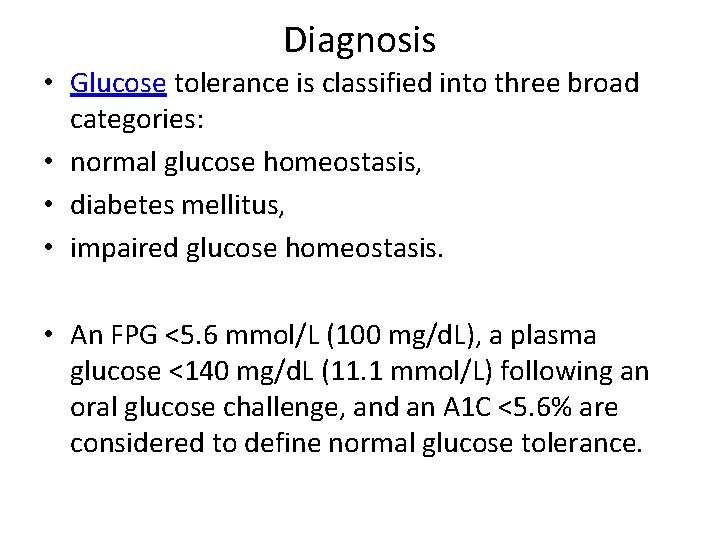 Diagnosis • Glucose tolerance is classified into three broad categories: • normal glucose homeostasis,