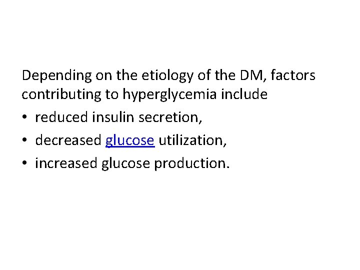 Depending on the etiology of the DM, factors contributing to hyperglycemia include • reduced