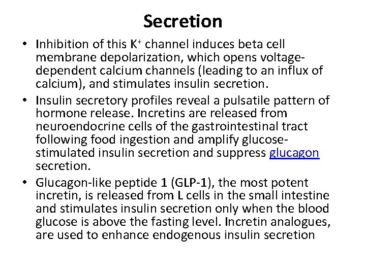 Secretion • Inhibition of this K+ channel induces beta cell membrane depolarization, which opens
