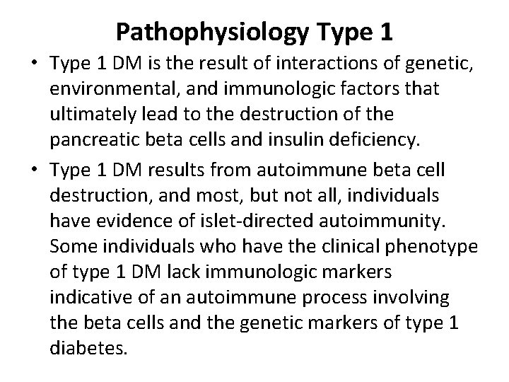 Pathophysiology Type 1 • Type 1 DM is the result of interactions of genetic,