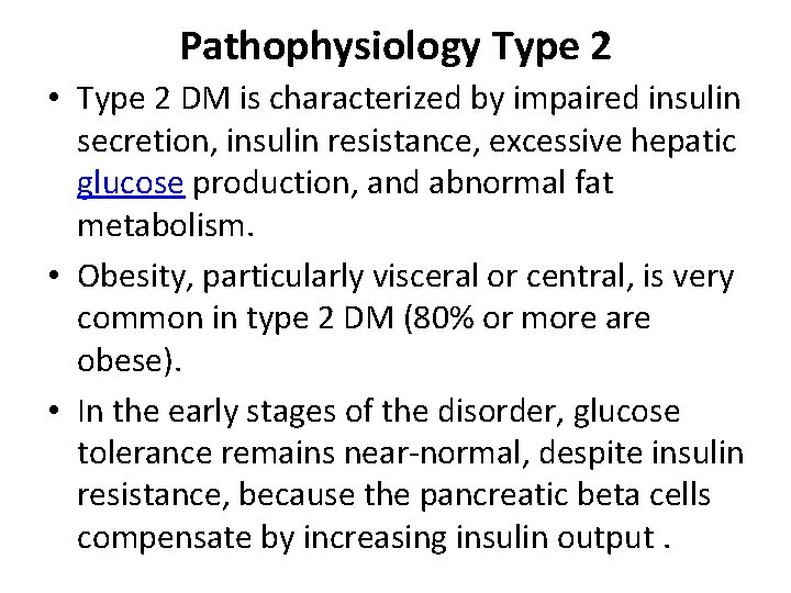 Pathophysiology Type 2 • Type 2 DM is characterized by impaired insulin secretion, insulin