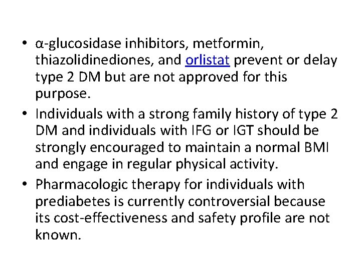  • α-glucosidase inhibitors, metformin, thiazolidinediones, and orlistat prevent or delay type 2 DM