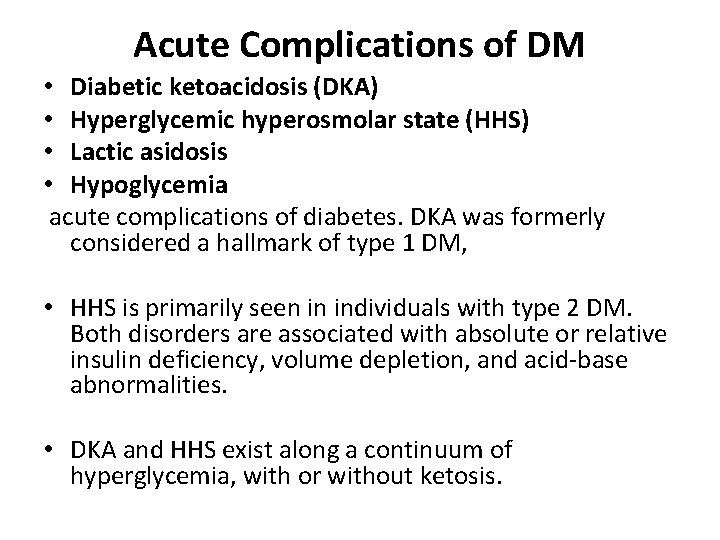 Acute Complications of DM • Diabetic ketoacidosis (DKA) • Hyperglycemic hyperosmolar state (HHS) •