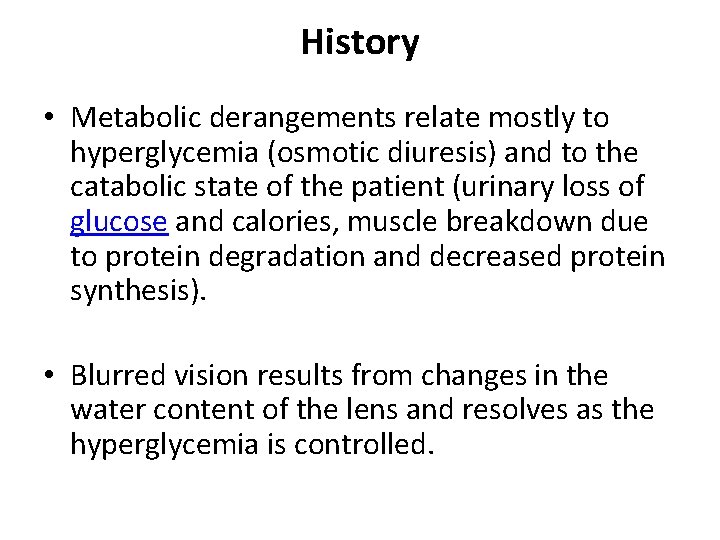 History • Metabolic derangements relate mostly to hyperglycemia (osmotic diuresis) and to the catabolic
