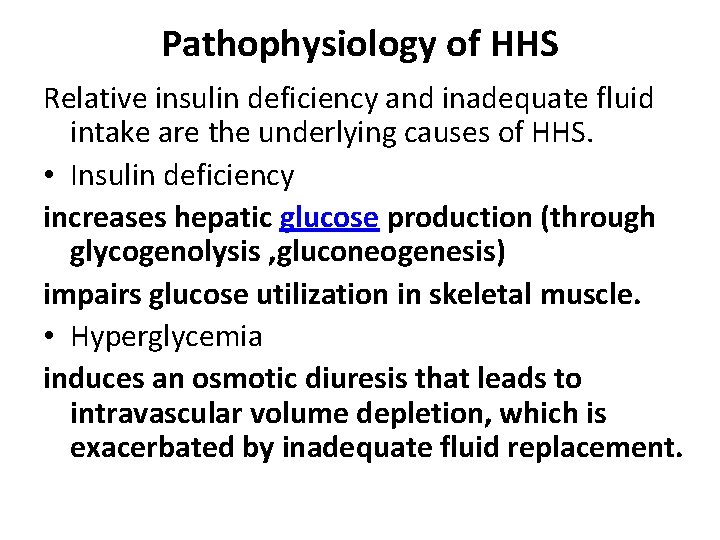 Pathophysiology of HHS Relative insulin deficiency and inadequate fluid intake are the underlying causes