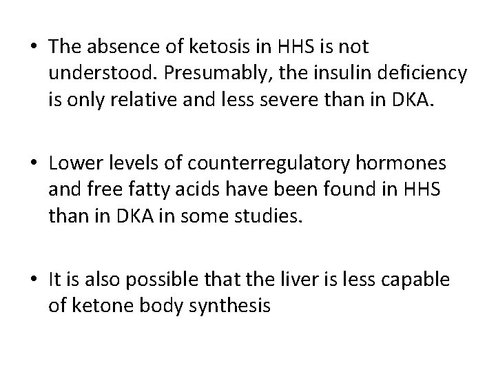  • The absence of ketosis in HHS is not understood. Presumably, the insulin