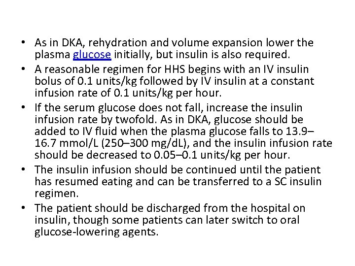  • As in DKA, rehydration and volume expansion lower the plasma glucose initially,
