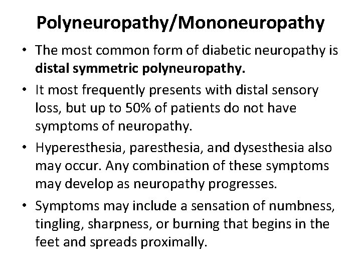 Polyneuropathy/Mononeuropathy • The most common form of diabetic neuropathy is distal symmetric polyneuropathy. •
