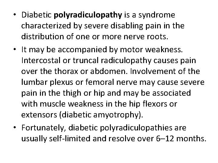  • Diabetic polyradiculopathy is a syndrome characterized by severe disabling pain in the