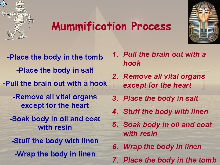 Mummification Process -Place the body in the tomb -Place the body in salt 1.