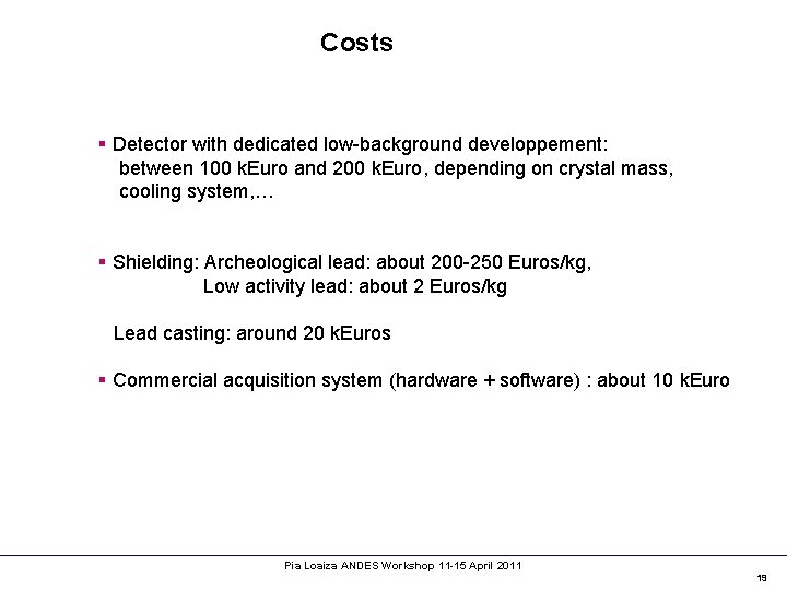 Costs § Detector with dedicated low-background developpement: between 100 k. Euro and 200 k.