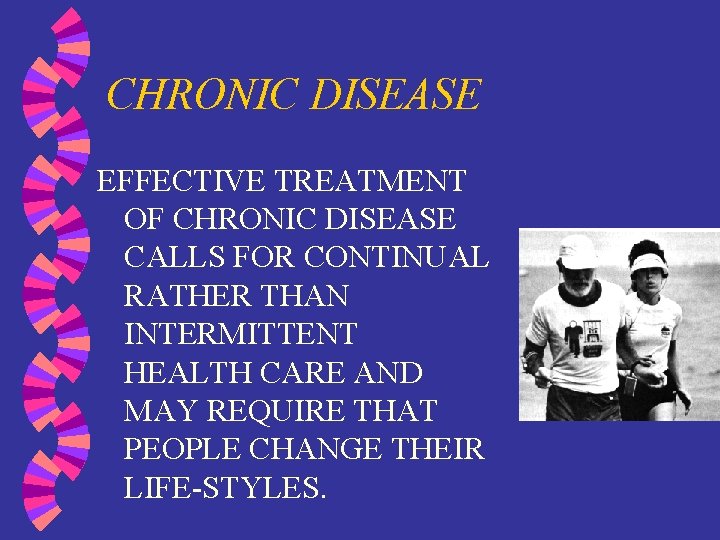 CHRONIC DISEASE EFFECTIVE TREATMENT OF CHRONIC DISEASE CALLS FOR CONTINUAL RATHER THAN INTERMITTENT HEALTH