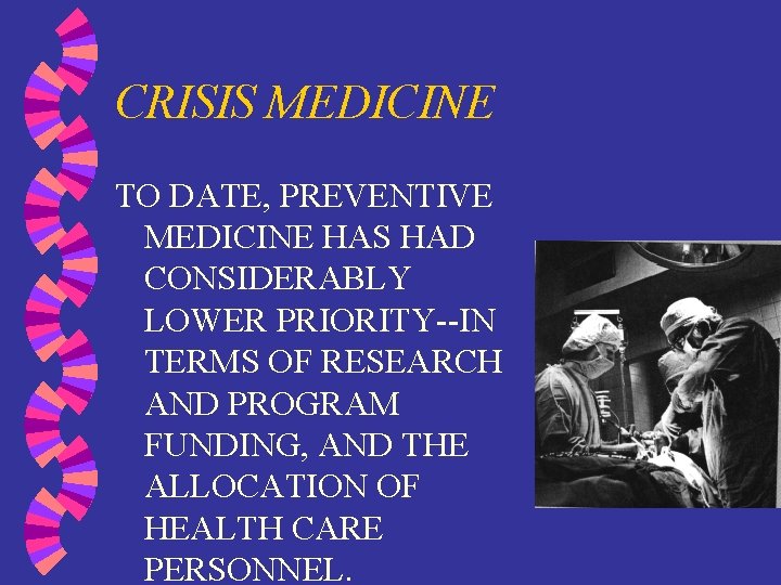 CRISIS MEDICINE TO DATE, PREVENTIVE MEDICINE HAS HAD CONSIDERABLY LOWER PRIORITY--IN TERMS OF RESEARCH