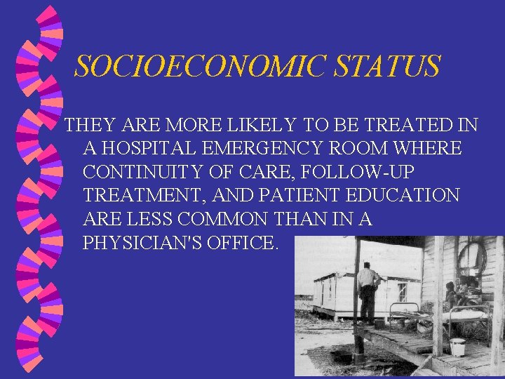 SOCIOECONOMIC STATUS THEY ARE MORE LIKELY TO BE TREATED IN A HOSPITAL EMERGENCY ROOM