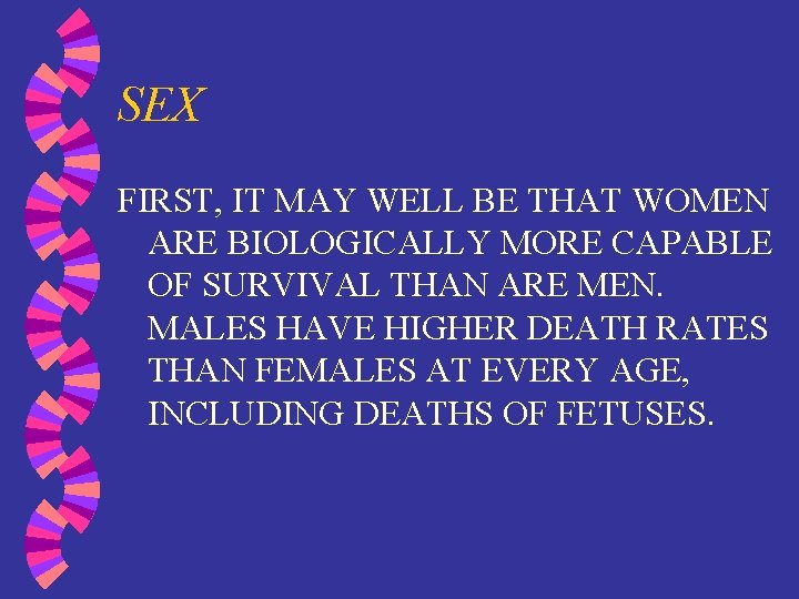 SEX FIRST, IT MAY WELL BE THAT WOMEN ARE BIOLOGICALLY MORE CAPABLE OF SURVIVAL