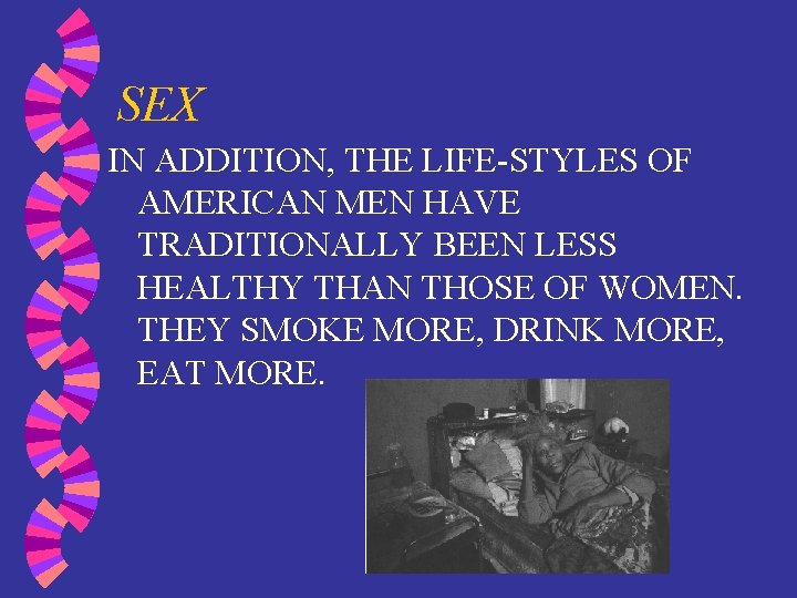SEX IN ADDITION, THE LIFE-STYLES OF AMERICAN MEN HAVE TRADITIONALLY BEEN LESS HEALTHY THAN