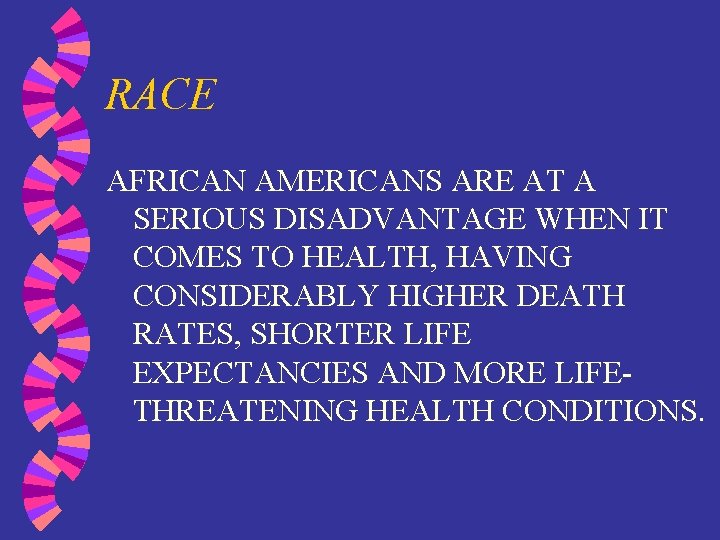 RACE AFRICAN AMERICANS ARE AT A SERIOUS DISADVANTAGE WHEN IT COMES TO HEALTH, HAVING