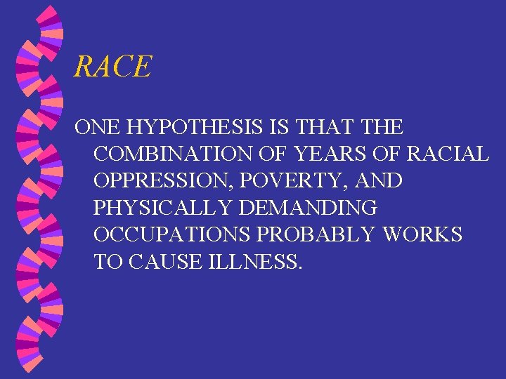 RACE ONE HYPOTHESIS IS THAT THE COMBINATION OF YEARS OF RACIAL OPPRESSION, POVERTY, AND