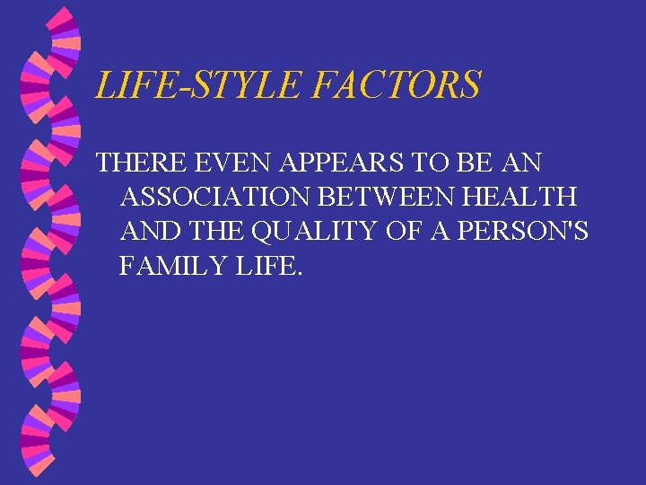 LIFE-STYLE FACTORS THERE EVEN APPEARS TO BE AN ASSOCIATION BETWEEN HEALTH AND THE QUALITY