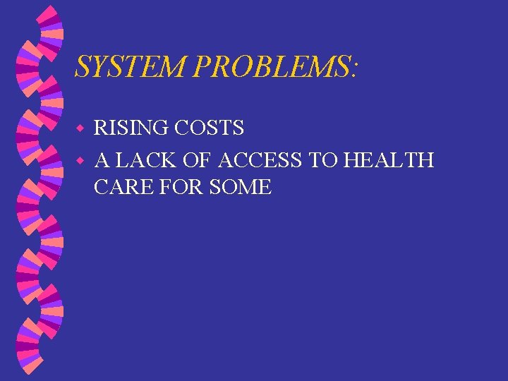 SYSTEM PROBLEMS: RISING COSTS w A LACK OF ACCESS TO HEALTH CARE FOR SOME