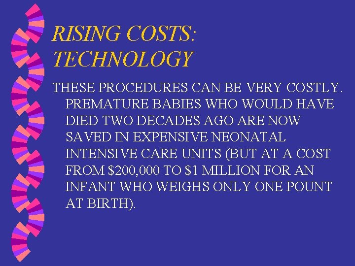 RISING COSTS: TECHNOLOGY THESE PROCEDURES CAN BE VERY COSTLY. PREMATURE BABIES WHO WOULD HAVE