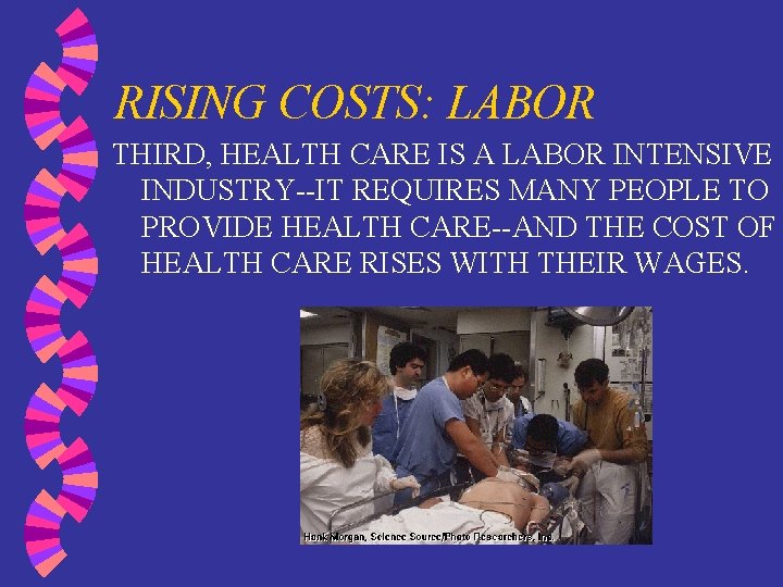 RISING COSTS: LABOR THIRD, HEALTH CARE IS A LABOR INTENSIVE INDUSTRY--IT REQUIRES MANY PEOPLE