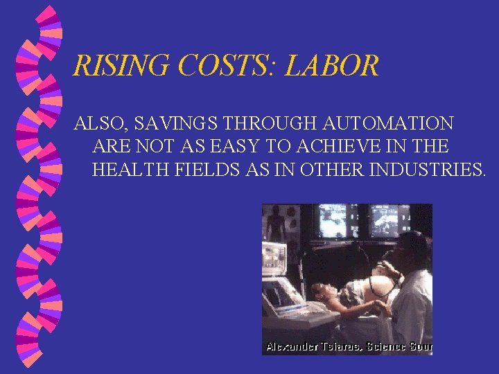 RISING COSTS: LABOR ALSO, SAVINGS THROUGH AUTOMATION ARE NOT AS EASY TO ACHIEVE IN