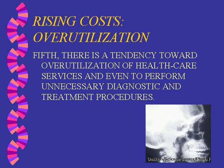 RISING COSTS: OVERUTILIZATION FIFTH, THERE IS A TENDENCY TOWARD OVERUTILIZATION OF HEALTH-CARE SERVICES AND