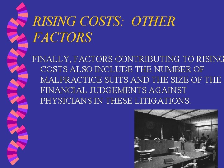 RISING COSTS: OTHER FACTORS FINALLY, FACTORS CONTRIBUTING TO RISING COSTS ALSO INCLUDE THE NUMBER