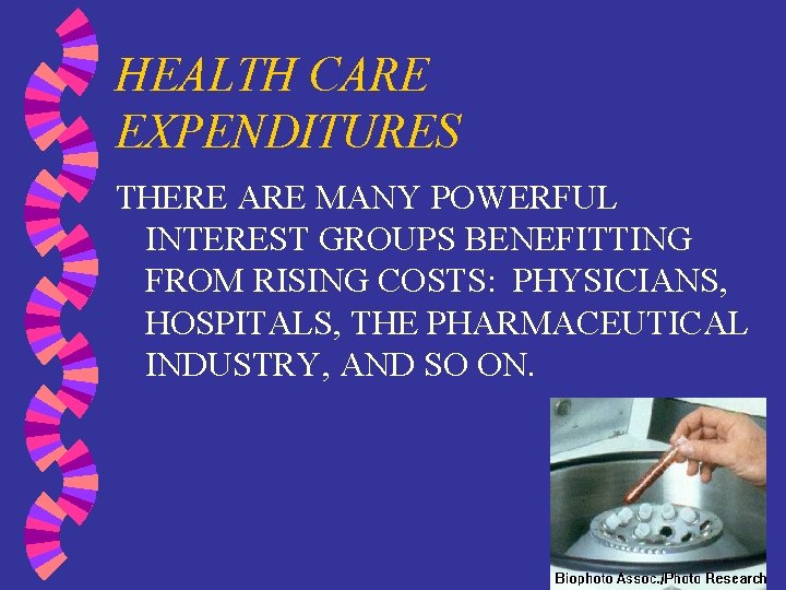 HEALTH CARE EXPENDITURES THERE ARE MANY POWERFUL INTEREST GROUPS BENEFITTING FROM RISING COSTS: PHYSICIANS,