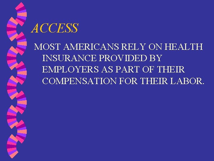 ACCESS MOST AMERICANS RELY ON HEALTH INSURANCE PROVIDED BY EMPLOYERS AS PART OF THEIR