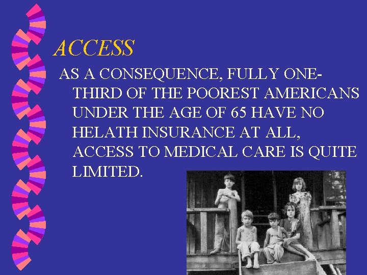 ACCESS AS A CONSEQUENCE, FULLY ONETHIRD OF THE POOREST AMERICANS UNDER THE AGE OF